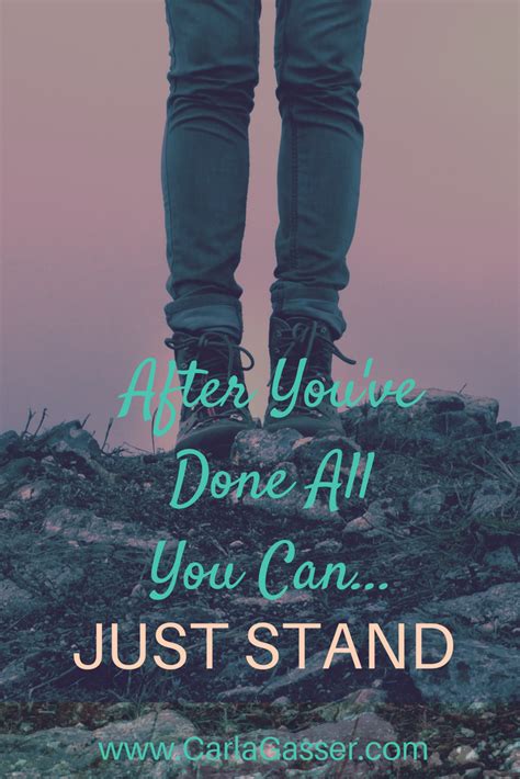 After Youve Done All You Can Just Stand Stand Quotes All You Can