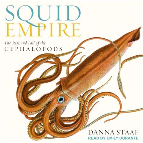 Squid Empire The Rise And Fall Of The Cephalopods By Danna Staaf