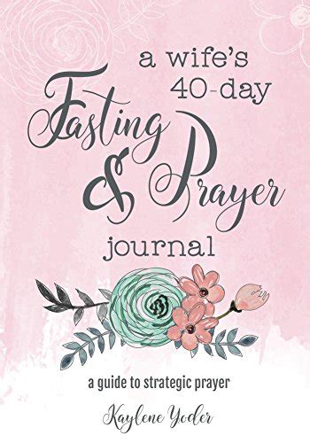A Wifes 40 Day Fasting And Prayer Journal A Guide To Strategic Prayer