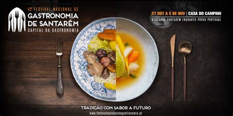 42º Festival Nacional De Gastronomia De SantarÉm ComeÇa A 27 De Outubro Sob O Mote ‘tradiÇÃo Com