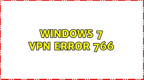 Windows 7 Vpn Error 766 Youtube