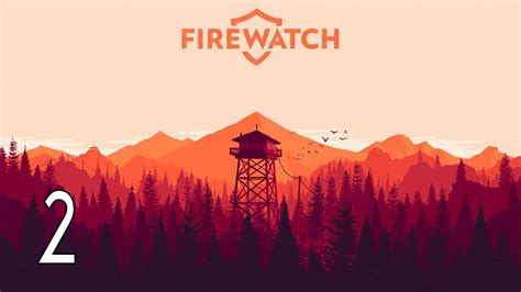 Firewatch Walkthrough Part 2 Gameplay Youtube