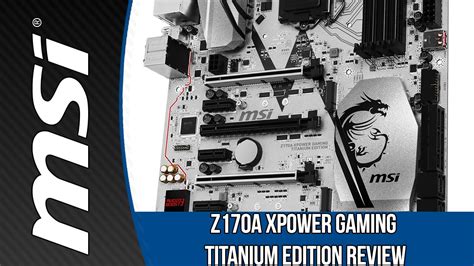 Msi Z170a Xpower Gaming Titanium Edition Review Youtube