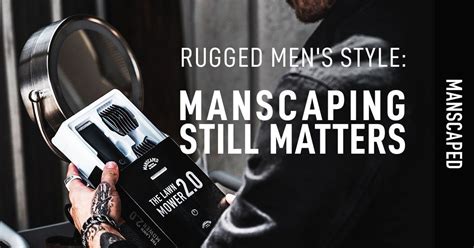 Complete Guide To Men S Grooming Manscaped™ Blog Manscaping Mens Fashion Rugged Grooming