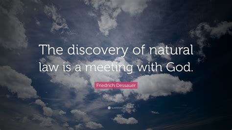Friedrich Dessauer Quote The Discovery Of Natural Law Is A Meeting