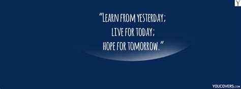 Facebook Covers Quotes About Life Fb Timeline Cover “learn From Yesterday Live For Today