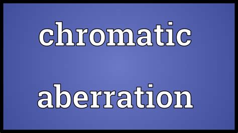 Chromatic Aberration Meaning Youtube