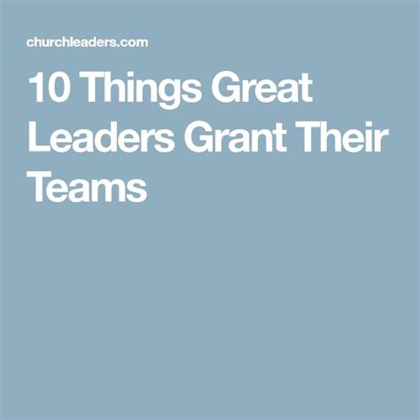 10 things great leaders grant their teams great leaders leader 10 things