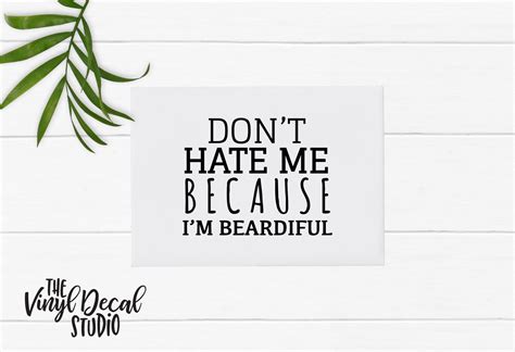 Don T Hate Me Because I M Beardiful Vinyl Decal Etsy