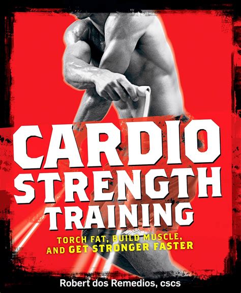 Cardio Strength Training Torch Fat Build Muscle And Get Stronger
