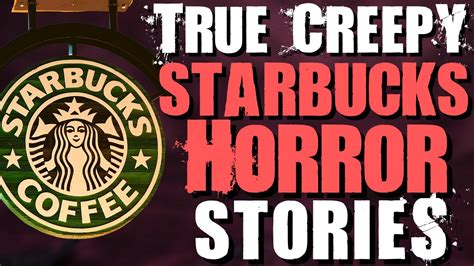 5 True Creepy Starbucks Horror Stories Youtube