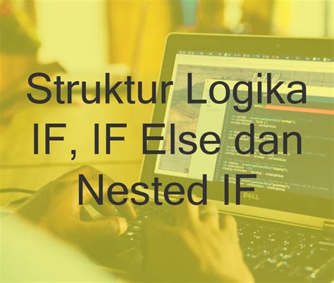 Struktur Logika If If Else Dan Nested If