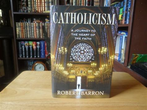 Catholicism A Journey To The Heart Of The Faith By Robert Barron For