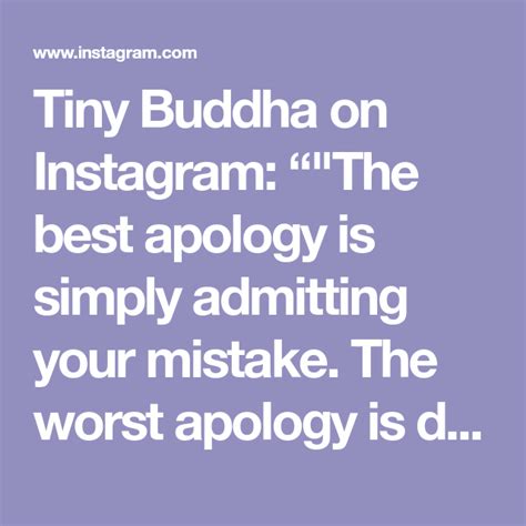 Tiny Buddha On Instagram The Best Apology Is Simply Admitting Your