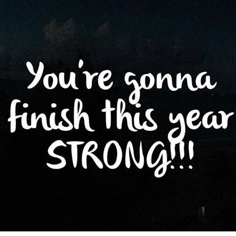 Youre Gonna Finish This Year Strong Quotes And Notes Work Quotes