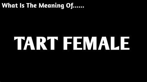 Tart Female Meaning Meaning Of Tart Female Youtube