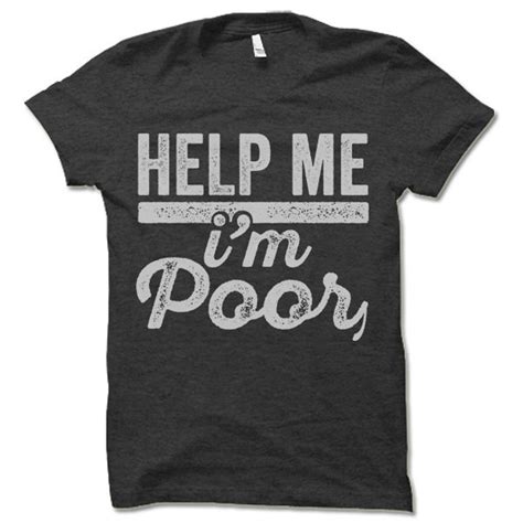 Help Me Im Poor Shirt Funny T Shirts Etsy