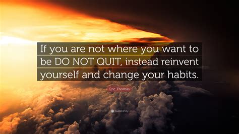 Eric Thomas Quote If You Are Not Where You Want To Be Do Not Quit