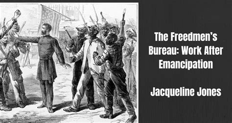 The Freedmens Bureau Work After Emancipation Not Even Past