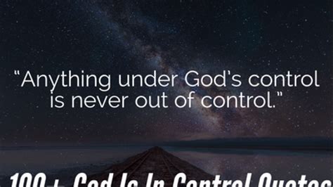 100 Uplifting God Is In Control Quotes Have Faith And Relax