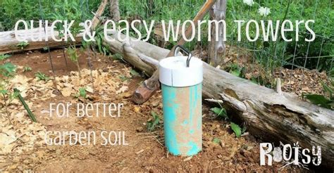 Quick And Easy Worm Towers For Better Garden Soil Rootsy Network