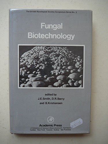 Fungal Biotechnology (BRITISH MYCOLOGICAL SOCIETY//BRITISH MYCOLOGIC ...