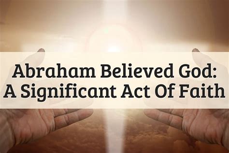Abraham Believed God Its Role In Christian Faith 2024