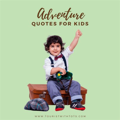 The Top 50 Adventure Quotes For Kids Tourist With Tots