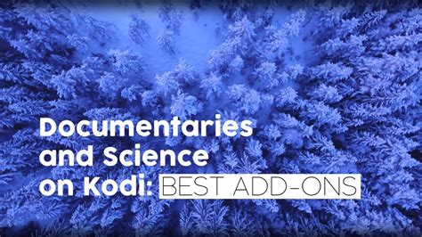 Stream Documentaries And Science On Kodi Add Ons With Best Documentary