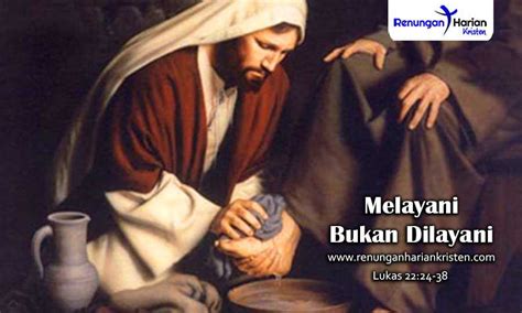 Renungan Harian Lukas 2224 38 Melayani Bukan Dilayani Renungan