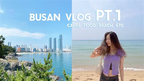 Busan Cafes Street Food Haeundae Beach Park Etc BUSAN VLOG Pt YouTube