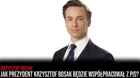 Pytanie Do Bosaka Jak Prezydent Krzysztof Bosak Będzie Współpracował Z