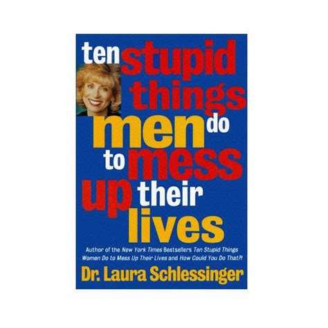 Men Do To Mess Up Their Lives Ten Stupid Things Laura Schlessinger Jarir Com KSA