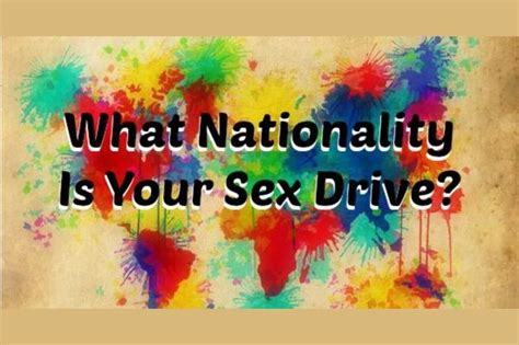 What Nationality Is Your Sex Drive