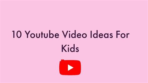 10 Youtube Video Ideas For Kids Youtube
