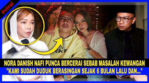 Nora Danish Bercerai Dgn Nedim Nazri Sebab Masalah Kewangan Ini