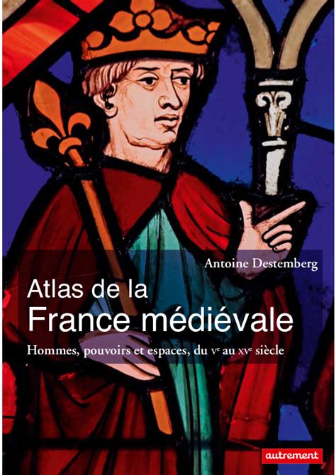 Pdf Atlas De La France Médiévale Hommes Pouvoirs Et Espaces Du Ve