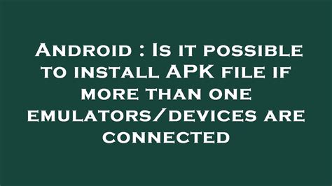 Android Is It Possible To Install Apk File If More Than One Emulators