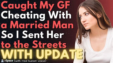 Caught My Gf Cheating With A Married Man So I Sent Her To The Streets Youtube