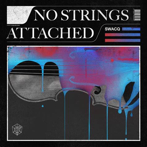 If there are no strings attached to an offer or arrangement, there is nothing that is unpleasant…. SWACQ - No Strings Attached Lyrics | Genius Lyrics