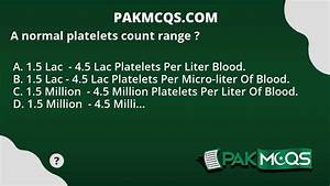 A Normal Platelets Count Range Pakmcqs