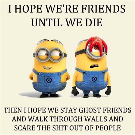 Friends Till The End Of Minions Funny Minion Jokes Funny Minion Quotes