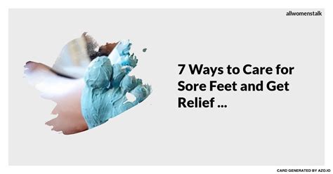 7 Ways To Care For Sore Feet And Get Relief Sore Feet Soreness