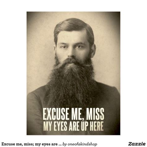 Excuse Me Miss My Eyes Are Up Here Postcard Zazzle Beard Quotes