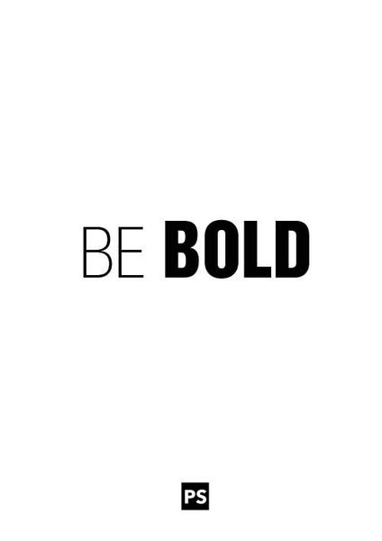 Be Bold Quotes Quotesgram