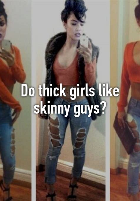 Do Thick Girls Like Skinny Guys