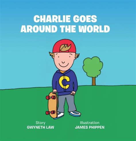 Charlie Goes Around The World By Gwyneth Law And James Phippen Blurb