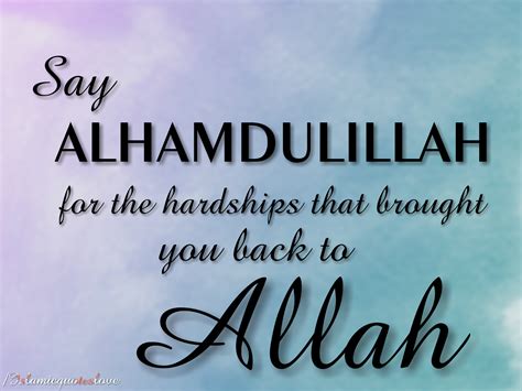 Islamic Quote Say Alhamdulillah For The Hardships That Brought You
