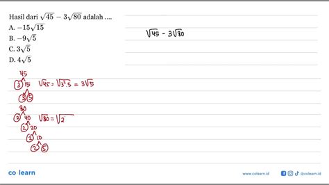 Hasil Dari Akar 45 3 Akar 80 Adalah A 15 Akar 15 B 9 Akar