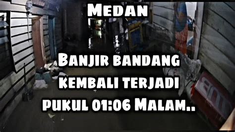 Pengendara nekat menerobos banjir di jalan rawe 1 martubung, kecamatan medan labuhan, kota. Banjir Bandang Kota Medan Terparah || Warga Sampe Ngungsi ...